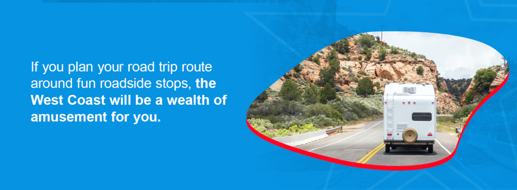 If you plan your road trip route around fun roadside stops, the West Coast will be a wealth of amusement for you.