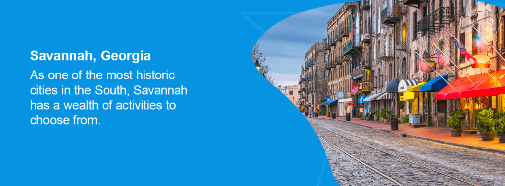 As one of the most historic cities in the South, Savannah has a wealth of activities to choose from. 