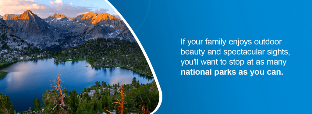  If your family enjoys outdoor beauty and spectacular sights, you'll want to stop at as many national parks as you can.