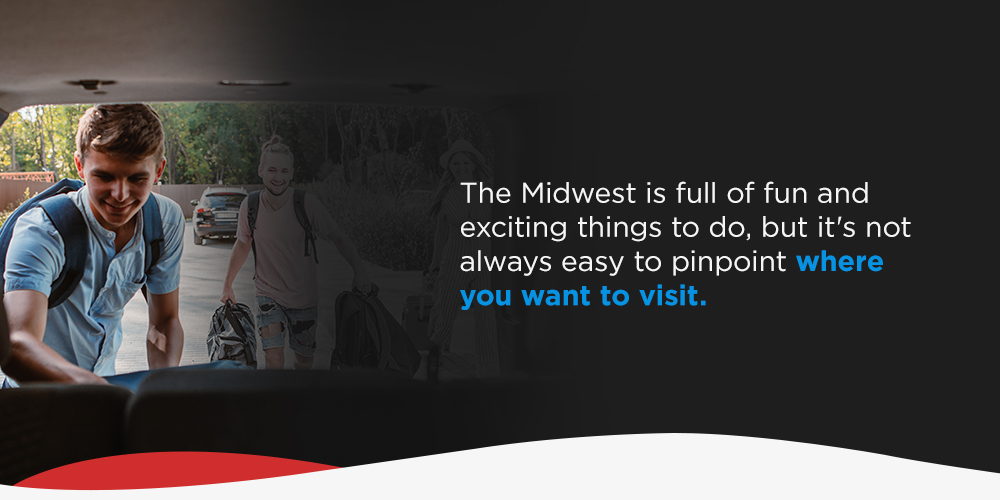 The Midwest is full of fun and exciting things to do, but it's not always easy to pinpoint where you want to visit.