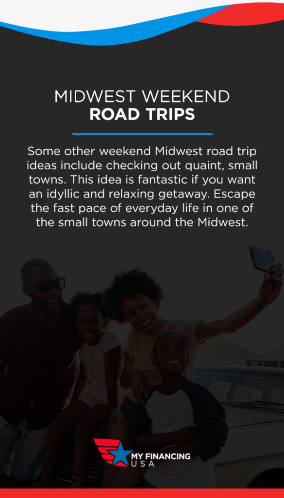 Midwest Weekend Road Trips. Some other weekend Midwest road trip ideas include checking out quaint, small towns. This idea is fantastic if you want an idyllic and relaxing getaway. Escape the fast pace of everyday life in one of the small towns around the Midwest. 