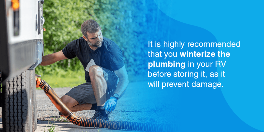 It is highly recommended that you winterize the plumbing in your RV before storing it, as it will prevent damage.