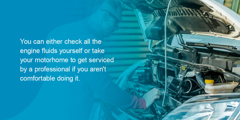 You can either top off these yourself or take your motorhome to get serviced by a professional if you aren't comfortable doing it.