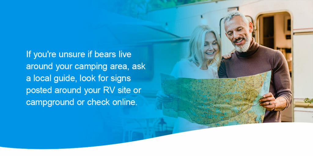 If you're unsure if bears live around your camping area, ask a local guide, look for signs posted around your RV site or campground or check online.