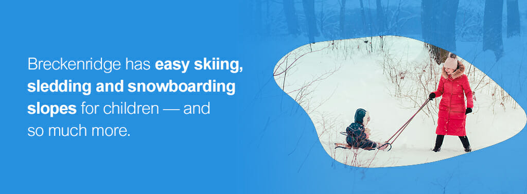Breckenridge has easy skiing, sledding and snowboarding slopes for children — and so much more.