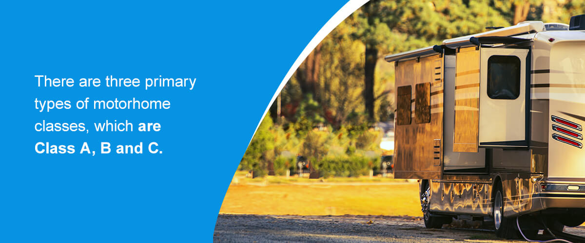 There are three primary types of motorhome classes, which are Class A, B and C.