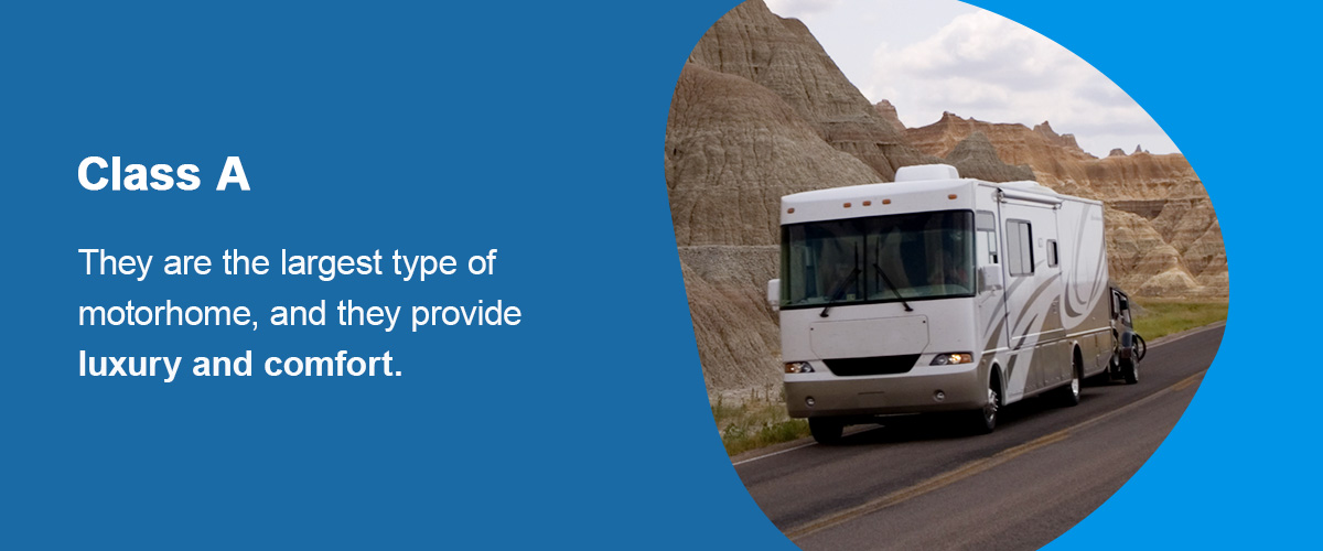 Class A RVS - They are the largest type of motorhome, and they provide luxury and comfort.