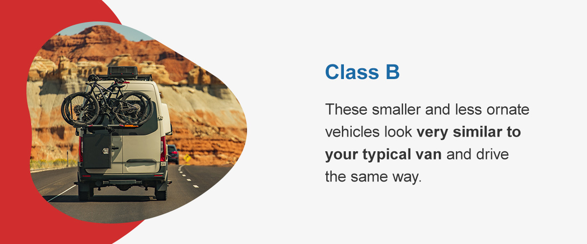 Class B RVs - These smaller and less ornate vehicles look very similar to your typical van and drive the same way.