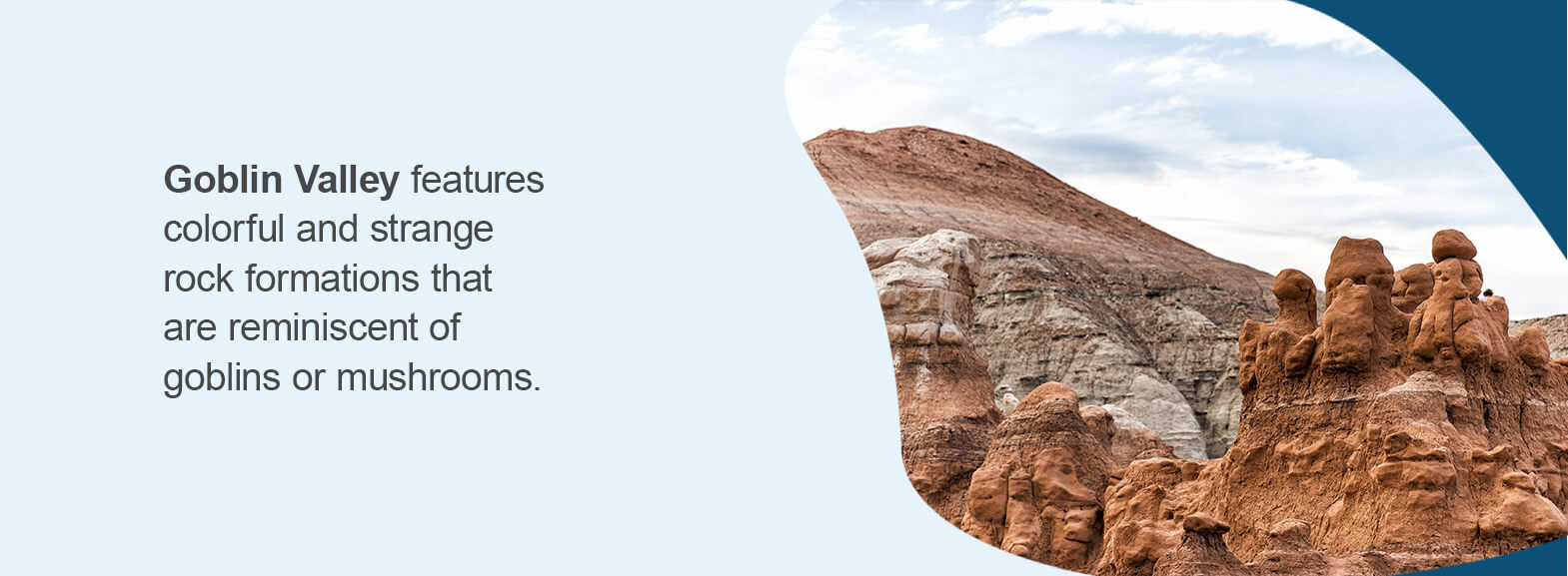 Goblin Valley State Park, Utah - Goblin Valley features colorful and strange rock formations that are reminiscent of goblins or mushrooms.