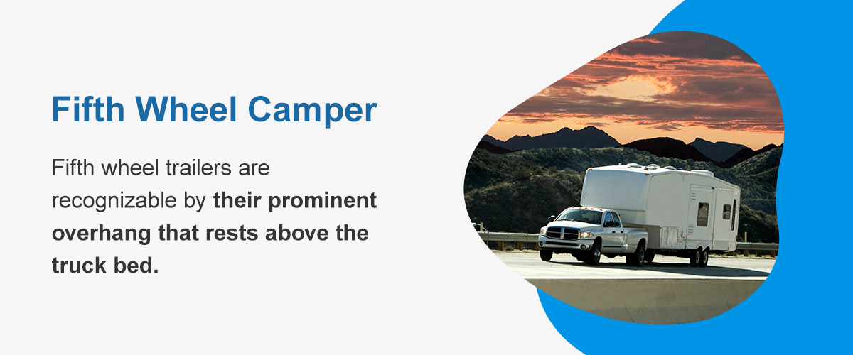 Fifth wheel trailers are recognizable by their prominent overhang that rests above the truck bed.