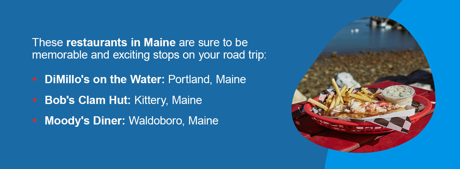 Maine. These restaurants in Maine are sure to be memorable and exciting stops on your road trip.
