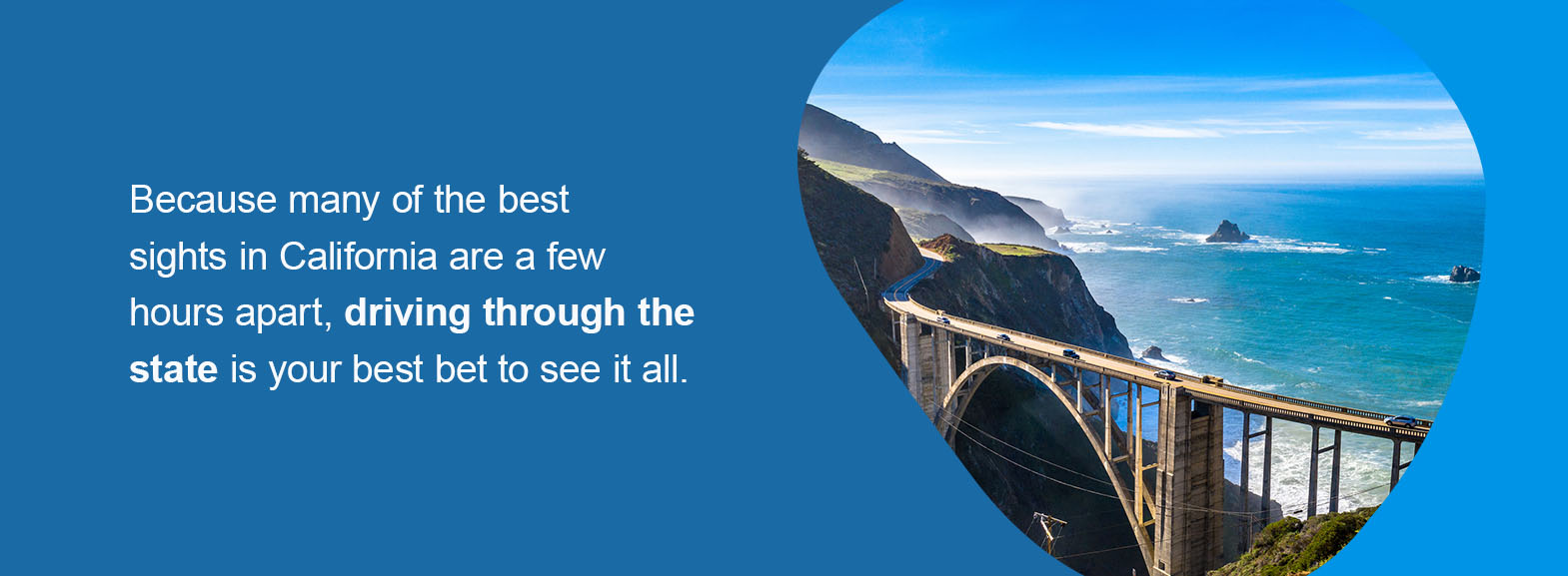 Because many of the best sights in California are a few hours apart, driving through the state is your best bet to see it all.