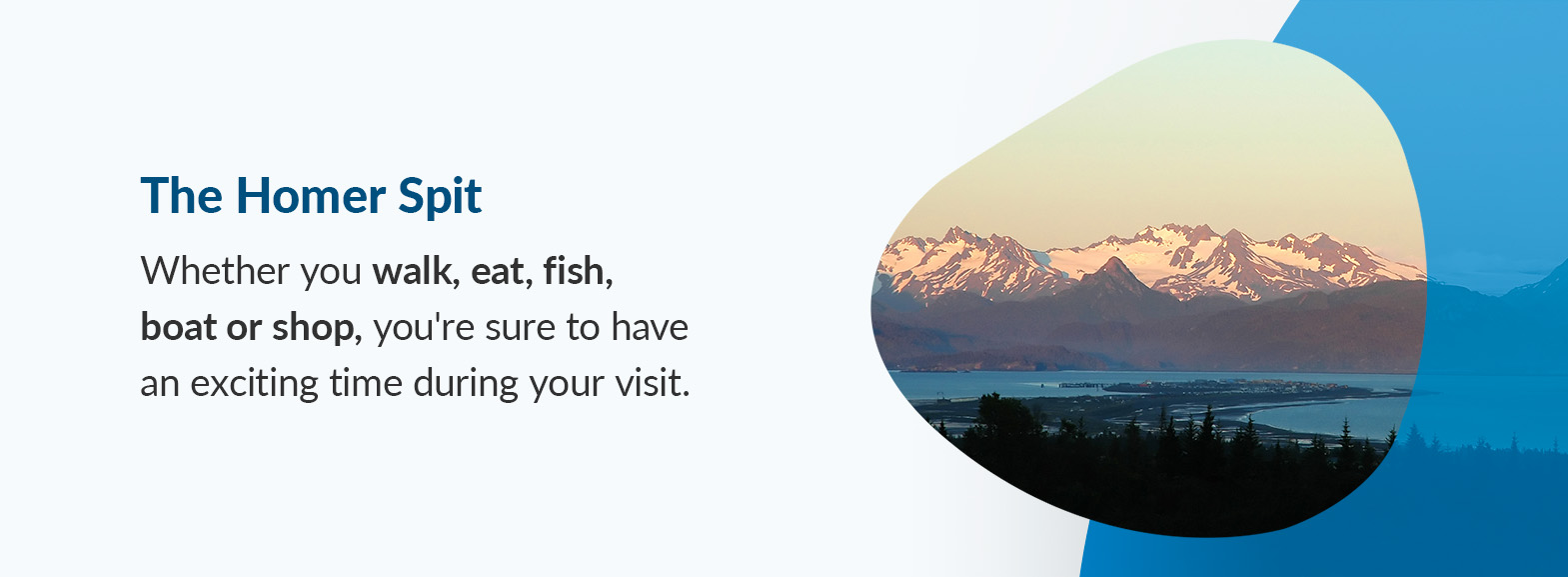 The Homer Spit - Whether you walk, eat, fish, boat or shop, you're sure to have an exciting time during your visit.