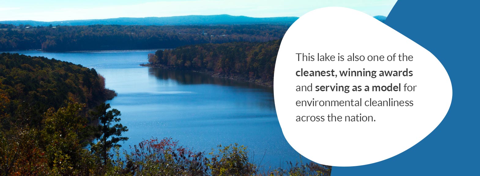 Greers Ferry Lake.  This lake is also one of the cleanest, winning awards and serving as a model for environmental cleanliness across the nation. 