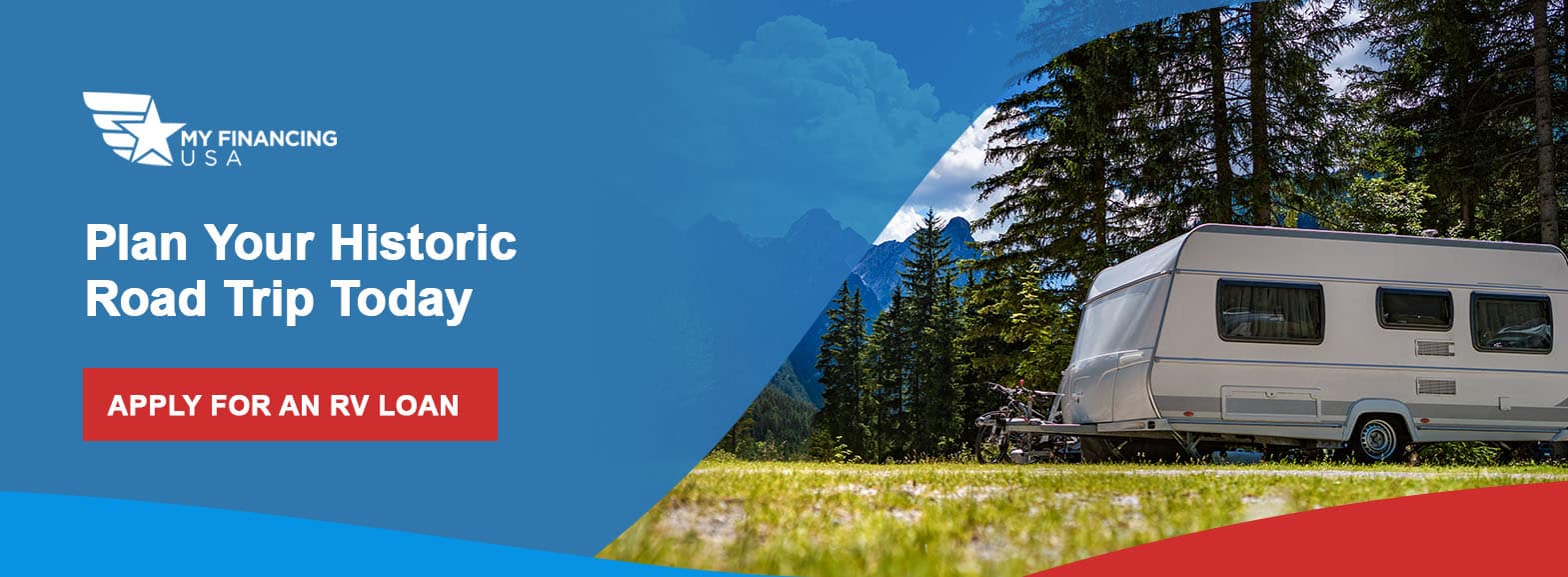 Plan Your Historic Road Trip Today. Apply for an RV Loan!

