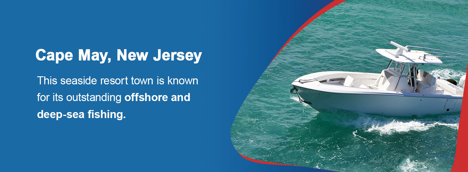 Cape May, New Jersey -  this seaside resort town is known for its outstanding offshore and deep-sea fishing. 