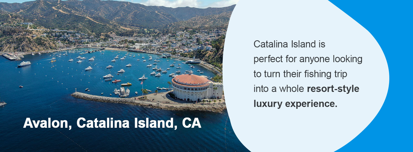 Avalon, Catalina Island, California - Catalina Island is perfect for anyone looking to turn their fishing trip into a whole resort-style luxury experience. 