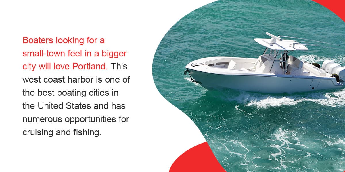 Portland, Oregon. Boaters looking for a small-town feel in a bigger city will love Portland. This west coast harbor is one of the best boating cities in the United States and has numerous opportunities for cruising and fishing. 