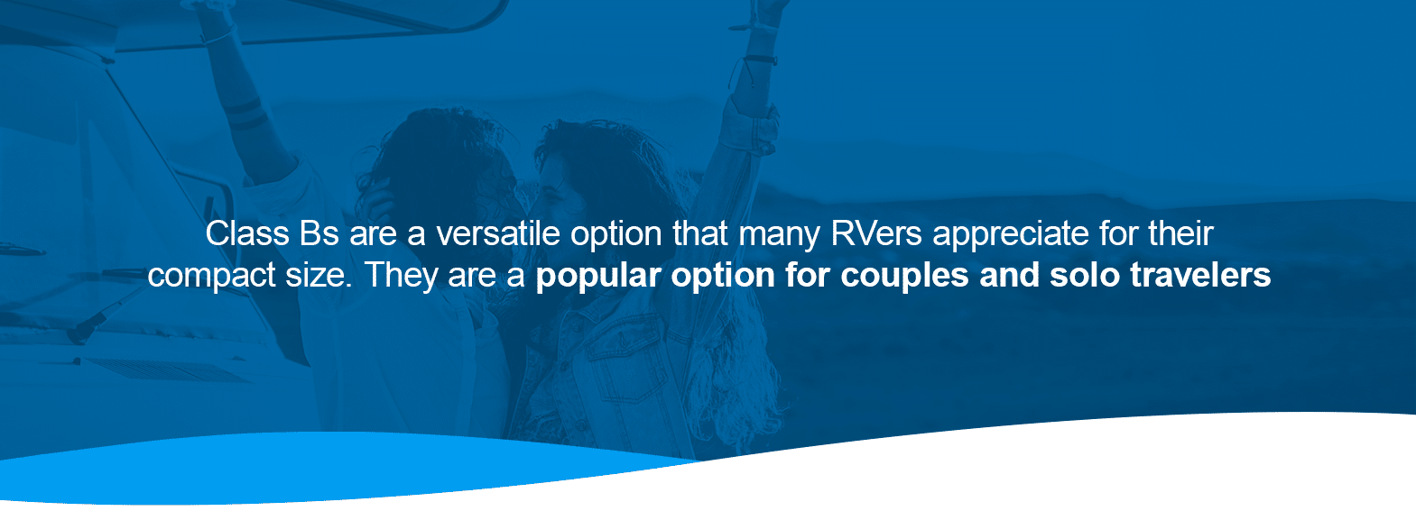 Class BsĀ are a versatile option that many RVers appreciate for their compact size. They are a popular option for couples and solo travelers.