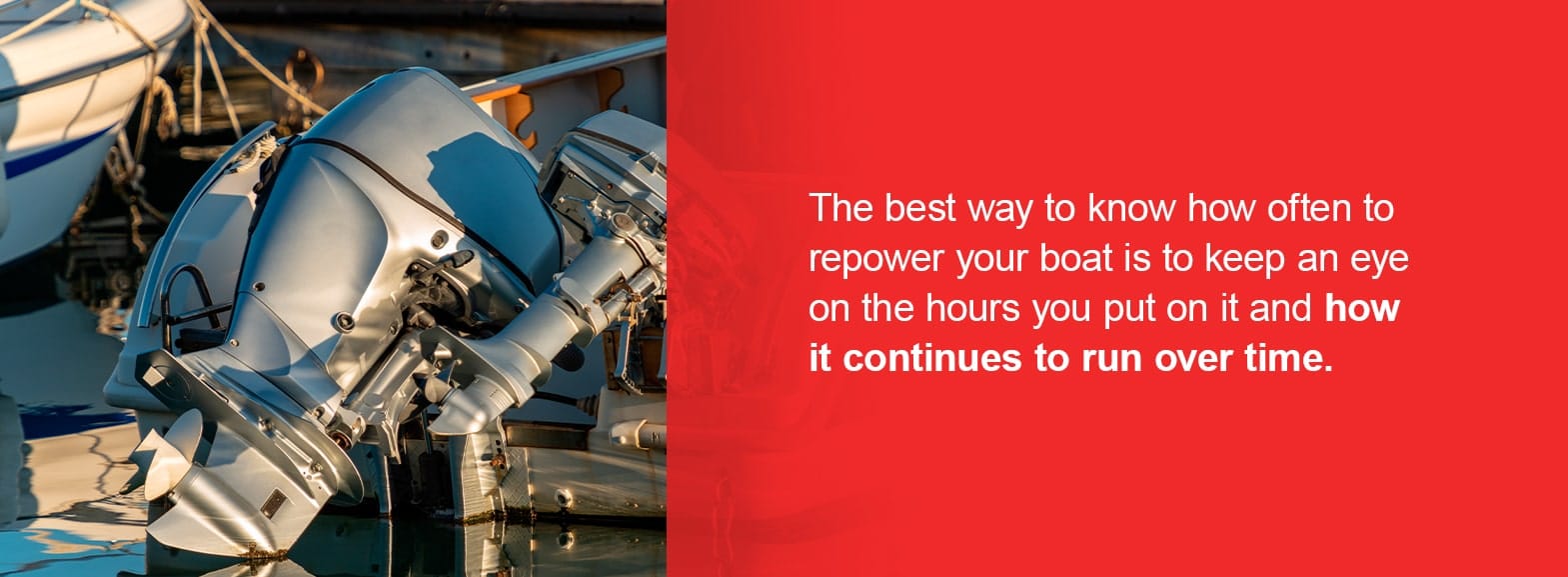 How Often Should I Repower a Boat? The best way to know how often to repower your boat is to keep an eye on the hours you put on it and how it continues to run over time.